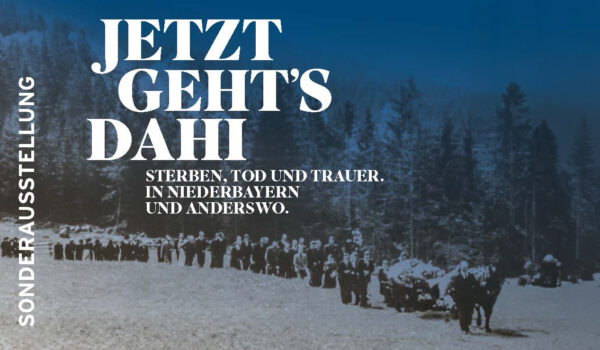 Jetzt geht’s dahi - Sterben, Tod und Trauer. In Niederbayern und anderswo Jetzt geht’s dahi - Sterben, Tod und Trauer. In Niederbayern und anderswo